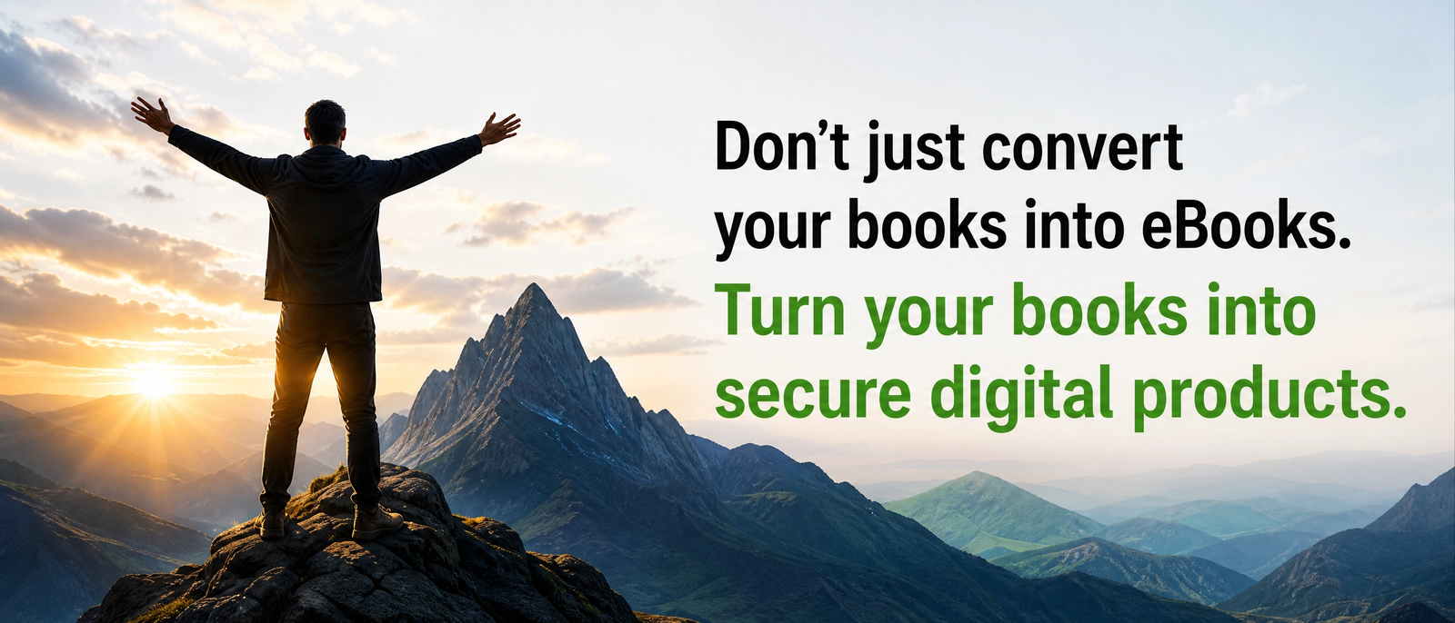 Don't just convert your books into eBooks. Turn them into secure digital products.